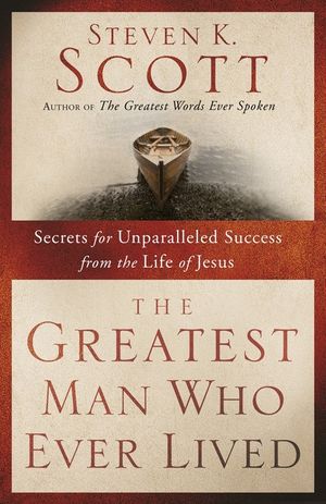 The Greatest Man Who Ever Lived: Secrets for Unparalleled Success from the Life of Jesus image number 0