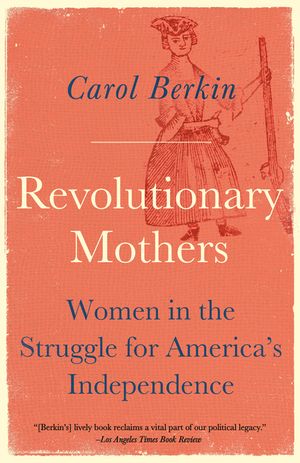 Revolutionary Mothers: Women in the Struggle for America's Independence image number 0