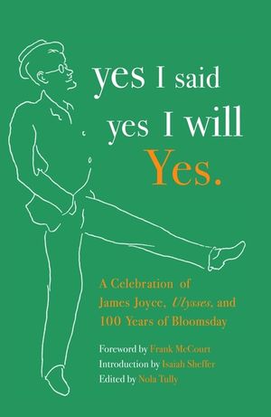 Yes I Said Yes I Will Yes.: A Celebration of James Joyce, Ulysses, and 100 Years of Bloomsday image number 0