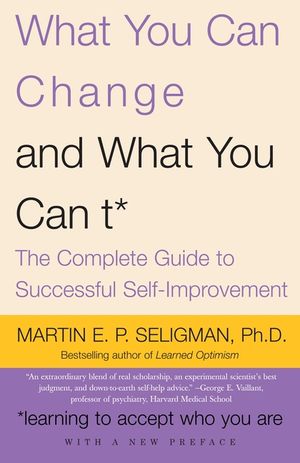What You Can Change and What You Can't: The Complete Guide to Successful Self-Improvement image number 0