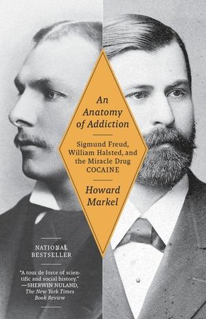 An Anatomy of Addiction: Sigmund Freud, William Halsted, and the Miracle Drug Cocaine image number 0