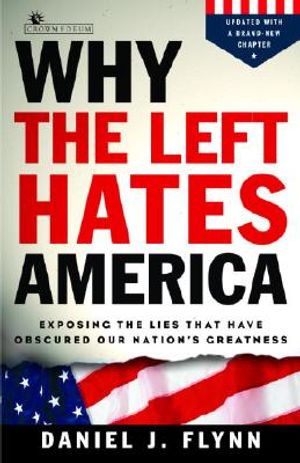 Why the Left Hates America: Exposing the Lies That Have Obscured Our Nation's Greatness image number 0