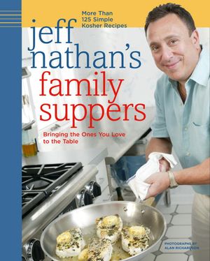 Jeff Nathan's Family Suppers : More Than 125 Simple Kosher Recipes image number 0