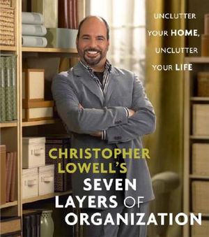 Christopher Lowell's Seven Layers of Organization: Unclutter Your Home, Unclutter Your Life image number 0