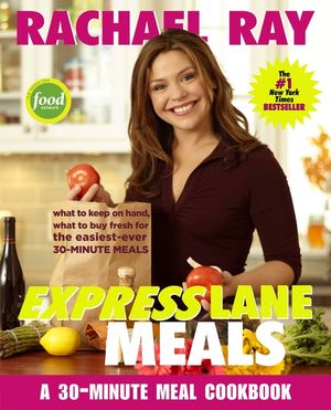 Rachael Ray Express Lane Meals: What to Keep on Hand, What to Buy Fresh for the Easiest-Ever 30-Minute Meals image number 0
