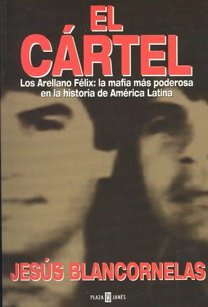 El Cartel: Los Arellano Felix: La Mafia Mas Poderosa en la Historia de America Latina image number 0