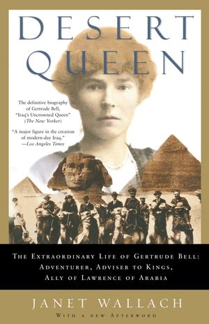 Desert Queen: The Extraordinary Life of Gertrude Bell: Adventurer, Adviser to Kings, Ally of Lawrence of Arabia image number 0