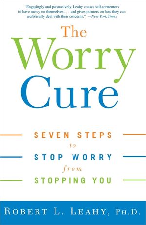 The Worry Cure: Seven Steps to Stop Worry from Stopping You image number 0
