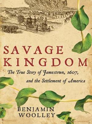 Savage Kingdom: The True Story of Jamestown, 1607, and the Settlement of America image number 0