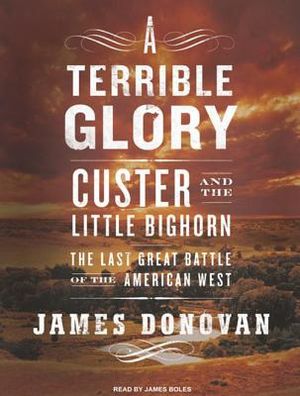 A Terrible Glory: Custer and the Little Bighorn---The Last Great Battle of the American West image number 0