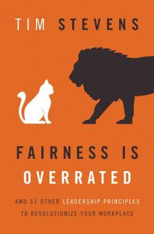 Fairness Is Overrated: And 51 Other Leadership Principles to Revolutionize Your Workplace image number 0