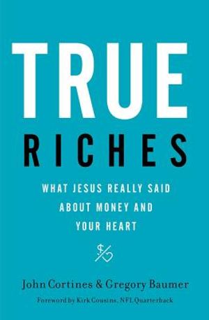 True Riches: What Jesus Really Said about Money and Your Heart image number 0