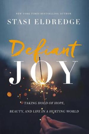 Defiant Joy: Taking Hold of Hope, Beauty, and Life in a Hurting World image number 0