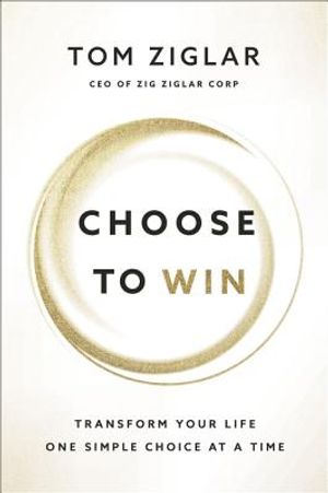 Choose to Win: Transform Your Life, One Simple Choice at a Time image number 0