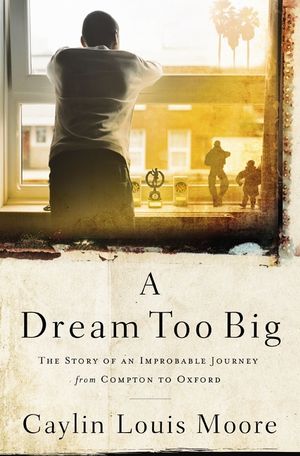 A Dream Too Big: The Story of an Improbable Journey from Compton to Oxford image number 0