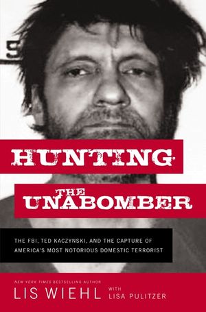 Hunting the Unabomber: The Fbi, Ted Kaczynski, and the Capture of America's Most Notorious Domestic Terrorist image number 0