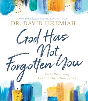 God Has Not Forgotten You: He Is with You, Even in Uncertain Times image number 0