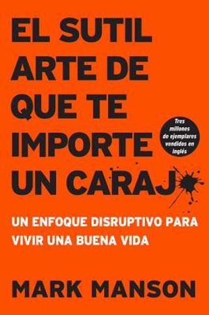 Sutil Arte de Que Te Importe Un Caraj*: Un Enfoque Disruptivo Para Vivir Una Buena Vida image number 0
