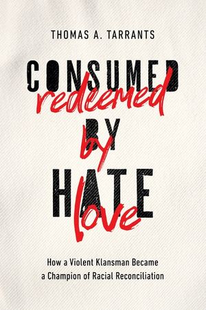 Consumed by Hate, Redeemed by Love: How a Violent Klansman Became a Champion of Racial Reconciliation image number 0