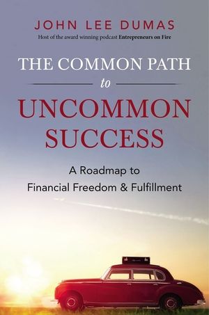 The Common Path to Uncommon Success: A Roadmap to Financial Freedom and Fulfillment image number 0