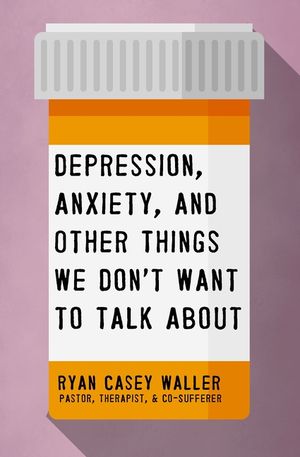 Depression, Anxiety, and Other Things We Don't Want to Talk about image number 0