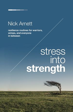 Stress Into Strength: Resilience Routines for Warriors, Wimps, and Everyone in Between image number 0