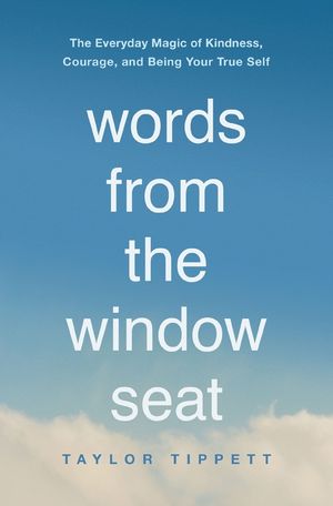 Words from the Window Seat: The Everyday Magic of Kindness, Courage, and Being Your True Self image number 0