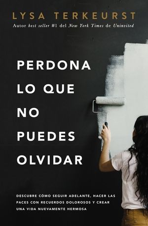 Perdona Lo Que No Puedes Olvidar: Descubre C&oacute;mo Seguir Adelante, Hacer Las Paces Con Recuerdos Dolorosos Y Crear Una Vida Nuevamente Hermosa image number 0