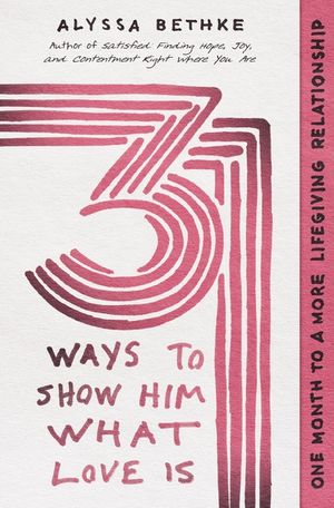 31 Ways to Show Him What Love Is: One Month to a More Lifegiving Relationship image number 0