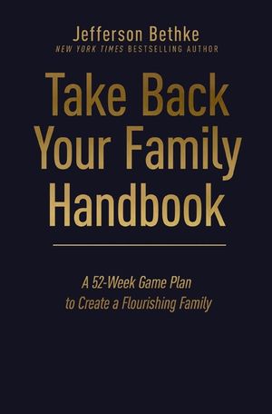Take Back Your Family Handbook: A 52-Week Game Plan to Create a Flourishing Family image number 0