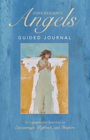 Anne Neilson's Angels Guided Journal: An Interactive Journey to Encourage, Refresh, and Inspire image number 0