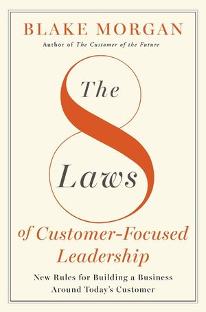 The 8 Laws of Customer-Focused Leadership: New Rules for Building a Business Around Today's Customer image number 0