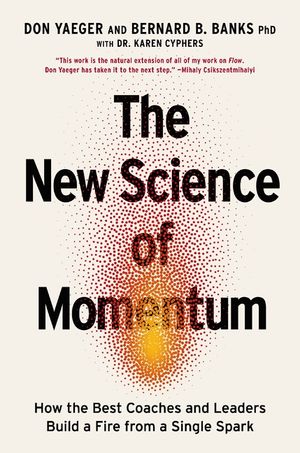 The New Science of Momentum: How the Best Coaches and Leaders Build a Fire from a Single Spark image number 0