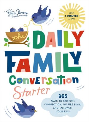 The Daily Family Conversation Starter: 365 Ways to Nurture Connection, Inspire Play, and Empower Your Kids image number 0