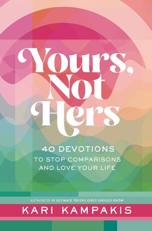 Yours, Not Hers: 40 Devotions to Stop Comparisons and Love Your Life image number 0