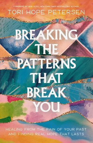 Breaking the Patterns That Break You: Overcome the Pain of Your Past and Experience Real Healing That Lasts image number 0