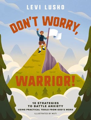 Don't Worry, Warrior: 10 Strategies to Battle Anxiety Using Practical Tools from God's Word image number 0