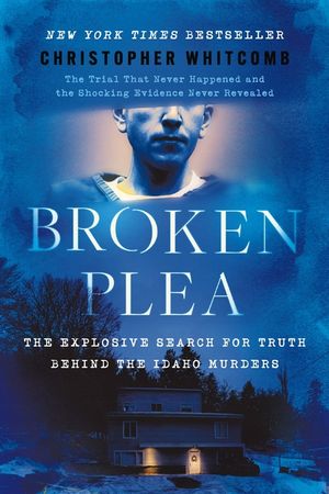Broken Plea: The Explosive Search for Truth Behind the Idaho Murders image number 0