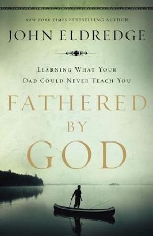 Fathered by God: Learning What Your Dad Could Never Teach You image number 0