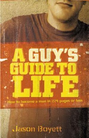 A Guy's Guide to Life: How to Become a Man in 224 Pages or Less image number 0