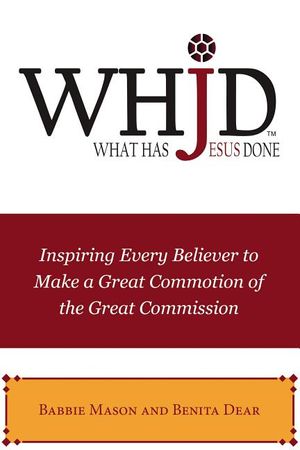 WHJD What Has Jesus Done: Inspiring Every Believer to Make a Great Commotion of the Great Commission image number 0