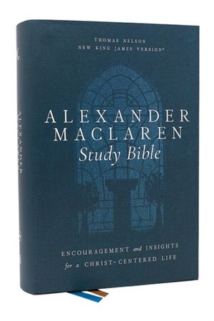 Alexander MacLaren Study Bible: Encouragement and Insights for a Christ-Centered Life (Nkjv, Hardcover, Comfort Print) image number 0
