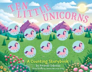 Ten Little Unicorns: A Counting Storybook image number 0