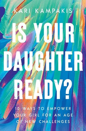 Is Your Daughter Ready?: 10 Ways to Empower Your Girl for an Age of New Challenges image number 0