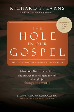 The Hole in Our Gospel World Vision 75th Anniversary: What Does God Expect of Us? the Answer That Changed My Life and Might Just Change the World image number 0