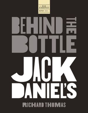 Jack Daniels: Behind the Bottle: The Masters, the Whiskey, and the Legend of the American Icon image number 0