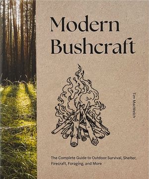 Modern Bushcraft: The Complete Guide to Outdoor Survival, Shelter, Firecraft, Foraging, and More image number 0