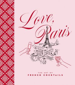 Love, Paris: The Art of French Cocktails image number 0