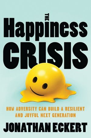 The Happiness Crisis: How Adversity Can Build a Resilient and Joyful Next Generation image number 0