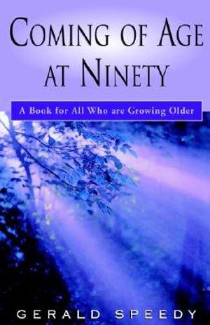 Coming of Age at Ninety: A Book for All Who Are Growing Older image number 0